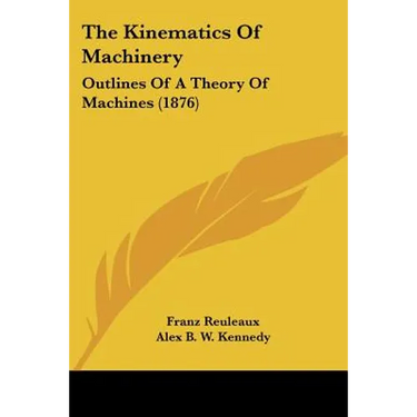 The Kinematics of Machinery: Outlines of a Theory of Machines (1876)