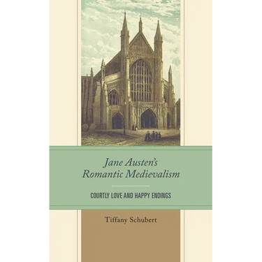 Jane Austen's Romantic Medievalism: Courtly Love and Happy Endings