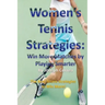 Women's Tennis Strategies: Win More Matches by Playing Smarter