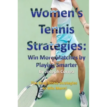 Women's Tennis Strategies: Win More Matches by Playing Smarter
