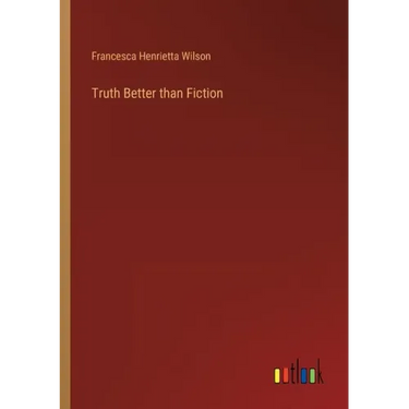 Truth Better than Fiction