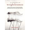 In Pursuit of Weightlessness: A Rogue Trainer's Secrets to Transforming the Body, Unburdening the Mind, and Living a Passion-Filled Life