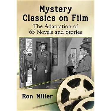 Mystery Classics on Film: The Adaptation of 65 Novels and Stories