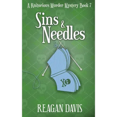 Sins & Needles: A Knitorious Murder Mystery Book 7