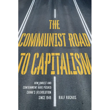 The Communist Road to Capitalism: How Social Unrest and Containment Have Pushed China's (R)Evolution Since 1949