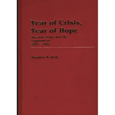 Year of Crisis, Year of Hope: Russian Jewry and the Pogroms of 1881-1882