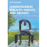Understanding Bereaved Parents and Siblings: A Handbook for Professionals, Family, and Friends