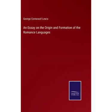 An Essay on the Origin and Formation of the Romance Languages