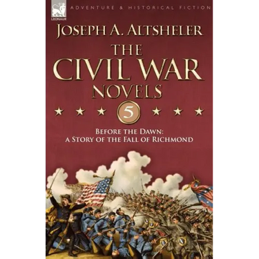 The Civil War Novels 5-Before the Dawn: a Story of the Fall of Richmond