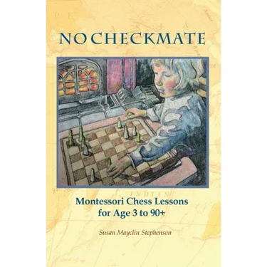 NO CHECKMATE, Montessori Chess Lessons for Age 3-90+