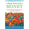 A Happy Pocket Full of Money, Expanded Study Edition: Infinite Wealth and Abundance in the Here and Now