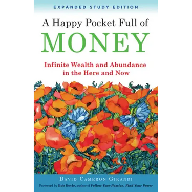 A Happy Pocket Full of Money, Expanded Study Edition: Infinite Wealth and Abundance in the Here and Now
