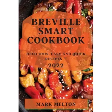 Breville Smart Cookbook 2022: Delicious, Easy and Quick Recipes
