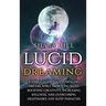 Lucid Dreaming: A Simple Guide to Controlling Dreams While Improving Sleep, Boosting Creativity, Increasing Wellness, and Overcoming N