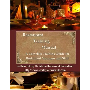 Restaurant Training Manual: A Complete Restaurant Training Manual - Management, Servers, Bartenders, Barbacks, Greeters, Cooks Prep Cooks and Dish