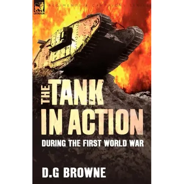 The Tank in Action During the First World War