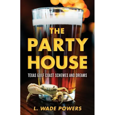 The Party House: Texas Gulf Coast Schemes and Dreams
