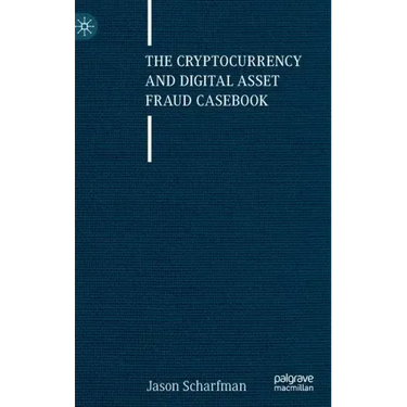 The Cryptocurrency and Digital Asset Fraud Casebook