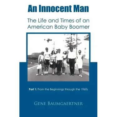 An Innocent Man the Life and Times of an American Baby Boomer: Part 1 from the Beginnings Through the 1960s