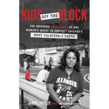Kids Off the Block: The Inspiring True Story of One Woman's Quest to Protect Chicago's Most Vulnerable Youth