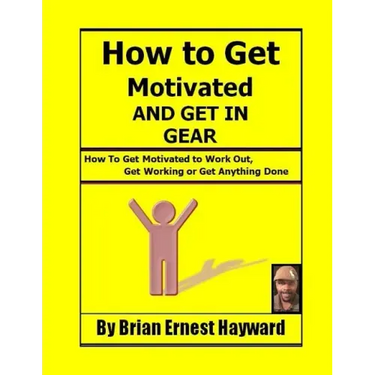 How to get motivated and get in Gear: How To Get Motivated to Work Out, Get Working Or Get Anything Done
