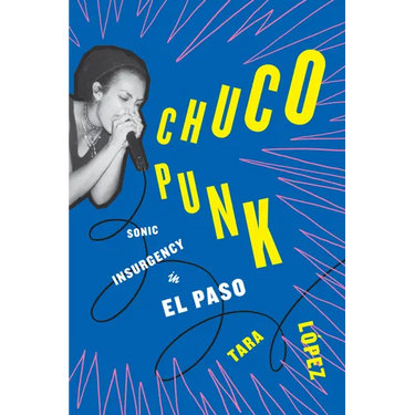 Chuco Punk: Sonic Insurgency in El Paso