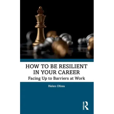 How to Be Resilient in Your Career: Facing Up to Barriers at Work