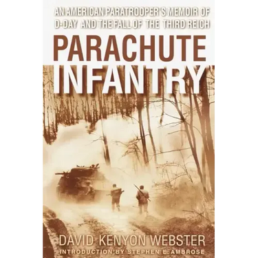 Parachute Infantry: An American Paratrooper's Memoir of D-Day and the Fall of the Third Reich