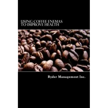 Using Coffee Enemas to Improve Health
