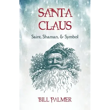 Santa Claus: Saint, Shaman, & Symbol: Santa Claus