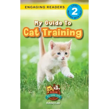 My Guide to Cat Training: Speak to Your Pet (Engaging Readers, Level 2)