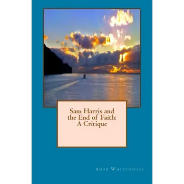 Sam Harris and the End of Faith: A Critique