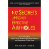 107 Secrets of Highly Effective Affholes: Fun and Easy Ways Bosses Grow & Maintain Power in the Workplace with Manipulation & Mind Games