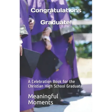 Congratulations Graduate!: A Celebration Book for the Christian High School Graduate