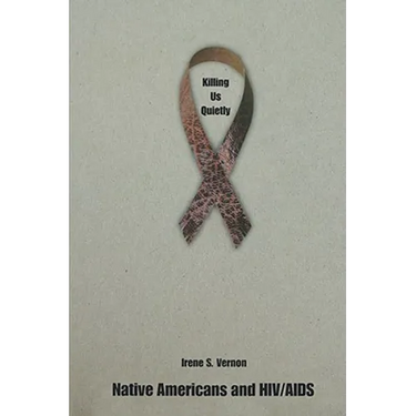 Killing Us Quietly: Native Americans and HIV/AIDS