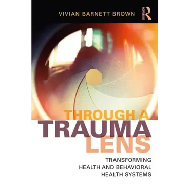 Through a Trauma Lens: Transforming Health and Behavioral Health Systems
