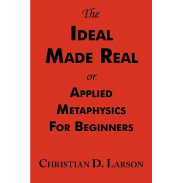 The Ideal Made Real or Applied Metaphysics for Beginners: Complete Text