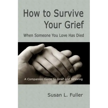 How To Survive Your Grief: When Someone You Love Has Died