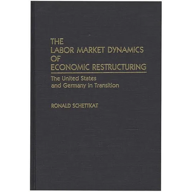 The Labor Market Dynamics of Economic Restructuring: The United States and Germany in Transition
