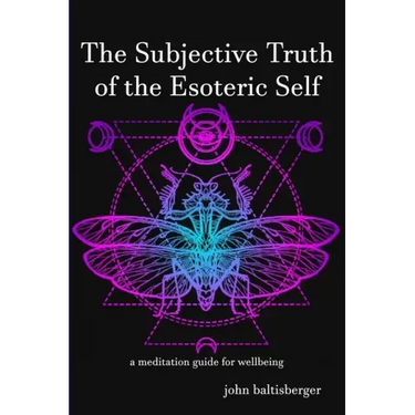 The Subjective Truth of the Esoteric Self: a meditative guide for wellbeing