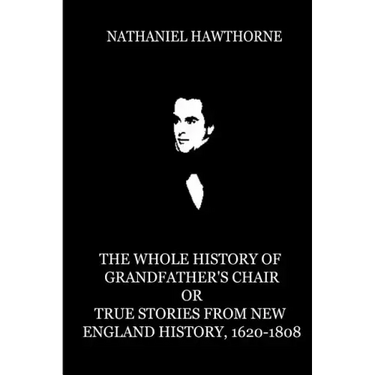 The Whole History Of Grandfather's Chair Or True Stories From New England Histor