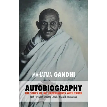 Mahatma Gandhi: The Story of My Experiments with Truth: Foreword by The Gandhi Research Foundation
