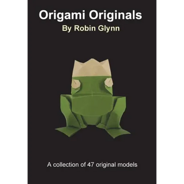Origami Originals by Robin Glynn: A collection of 47 original models