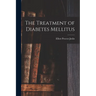 The Treatment of Diabetes Mellitus