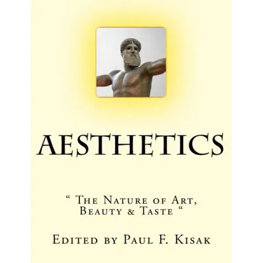 Aesthetics: " The Nature of Art, Beauty & Taste "