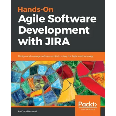 Hands-On Agile Software Development with JIRA: Design and manage software projects using the Agile methodology