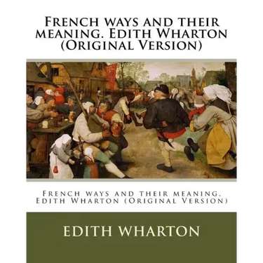 French ways and their meaning. Edith Wharton (Original Version)