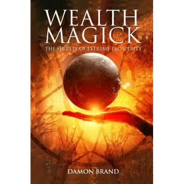 Wealth Magick: The Secrets of Extreme Prosperity