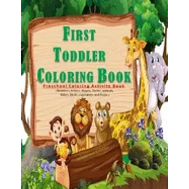 First Toddler Coloring Book: Preschool coloring activities book for kids ages 2 -5, with 100 pages and 8,5 x 11 in. Best birthday gift to your todd