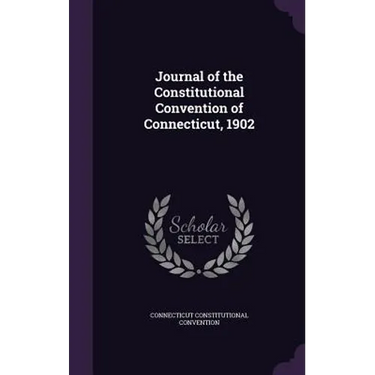 Journal of the Constitutional Convention of Connecticut, 1902